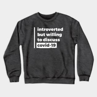 Introverted but willing to discuss Covid-19 (Pure White Design) Crewneck Sweatshirt